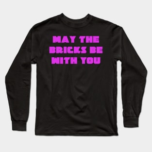 MAY THE BRICKS BE WITH YOU Long Sleeve T-Shirt